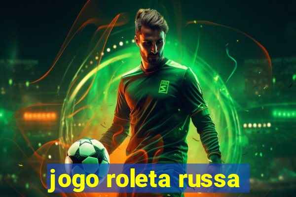 jogo roleta russa